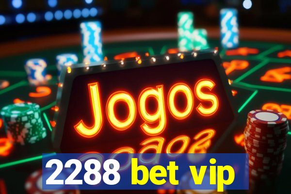 2288 bet vip